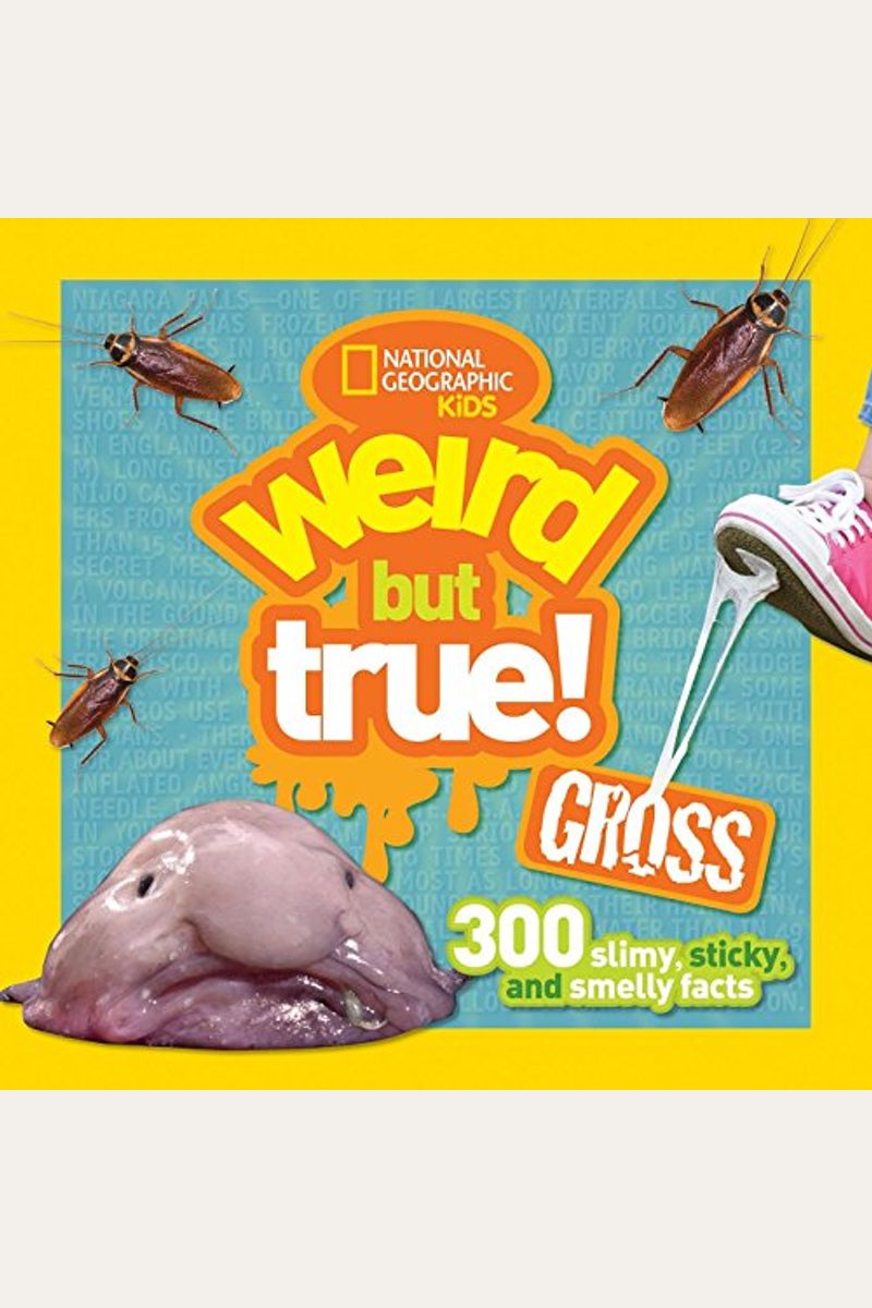 Weird But True Gross: 300 Slimy, Sticky, and Smelly Facts
