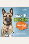 Paws Of Courage: True Tales Of Heroic Dogs That Protect And Serve