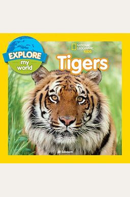 Explore My World: Tigers Explore My World: Tigers
