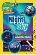 Ultimate Explorer Field Guide: Night Sky: Find Adventure! Go Outside! Have Fun! Be A Backyard Stargazer!