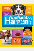 What Would Happen?: Serious Answers To Silly Questions