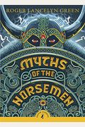 Myths Of The Norsemen: Retold From The Old Norse Poems And Tales
