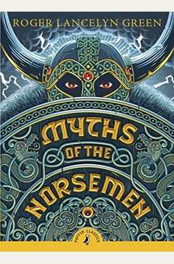 Myths Of The Norsemen: Retold From The Old Norse Poems And Tales Myths Of The Norsemen: Retold From The Old Norse Poems And Tales