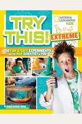 Try This Extreme: 50 Fun & Safe Experiments for the Mad Scientist in You