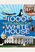 1,000 Facts About The White House