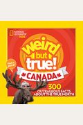 Weird But True Canada: 300 Outrageous Facts about the True North
