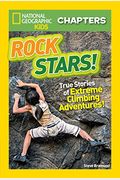 Rock Stars!: True Stories Of Extreme Rock Climbing Adventures