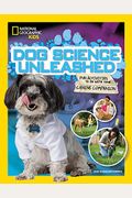 Dog Science Unleashed: Fun Activities To Do With Your Canine Companion (National Geographic Kids)