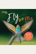 Fly With Me: A Celebration Of Birds Through Pictures, Poems, And Stories