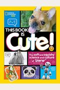 This Book Is Cute: The Soft And Squishy Science And Culture Of Aww