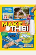 Make This!: Building Thinking, And Tinkering Projects For The Amazing Maker In You