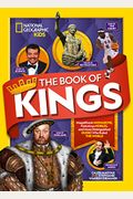 The Book Of Kings: Magnificent Monarchs, Notorious Nobles, And Distinguished Dudes Who Ruled The World