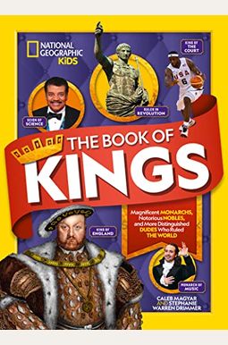 The Book Of Kings: Magnificent Monarchs, Notorious Nobles, And Distinguished Dudes Who Ruled The World The Book Of Kings: Magnificent Monarchs, Notorious Nobles, And Distinguished Dudes Who Ruled The World