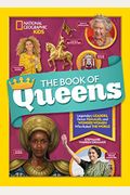 The Book Of Queens: Legendary Leaders, Fierce Females, And Wonder Women Who Ruled The World