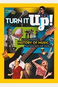 Turn It Up!: A Pitch-Perfect History Of Music That Rocked The World