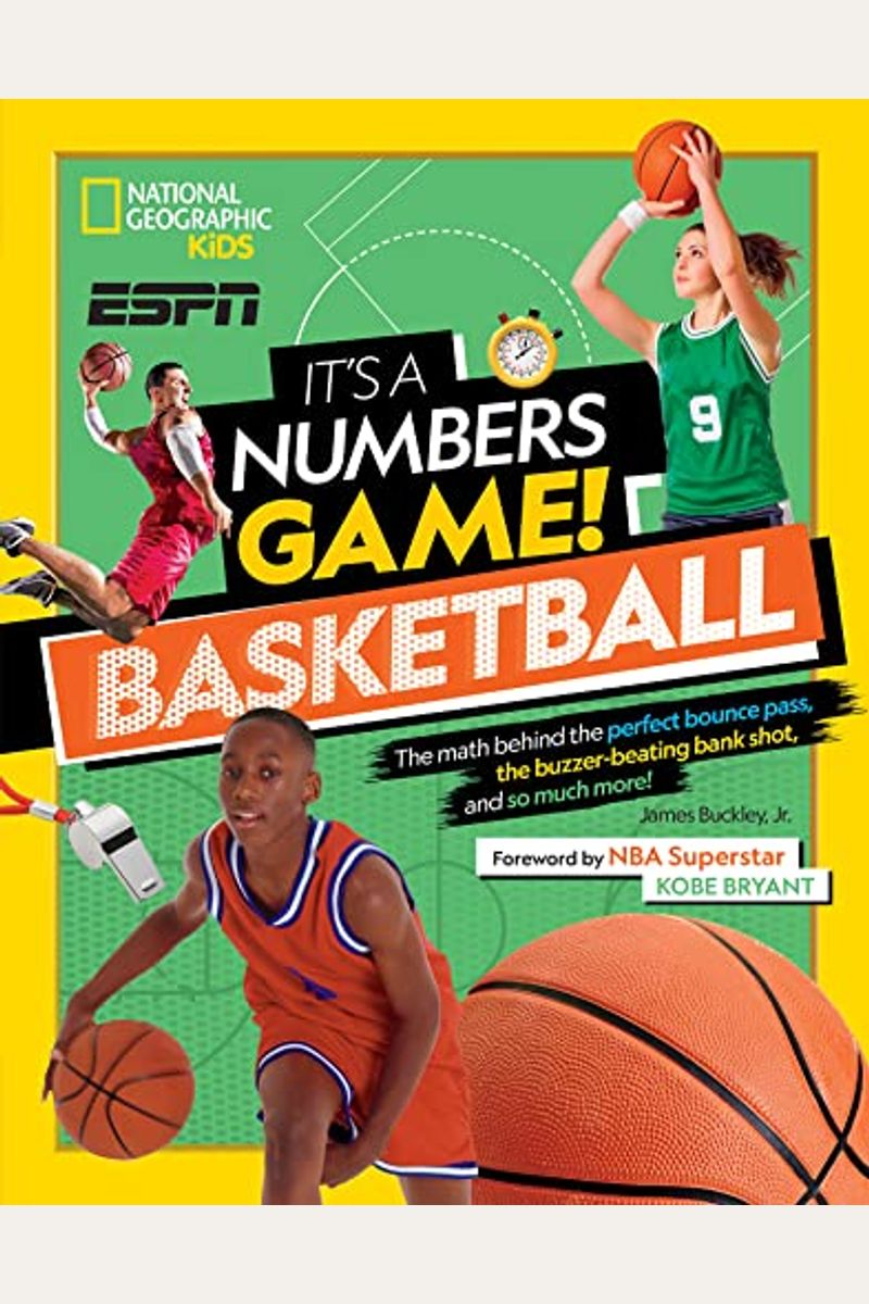 It's A Numbers Game! Basketball: The Math Behind The Perfect Bounce Pass, The Buzzer-Beating Bank Shot, And So Much More!