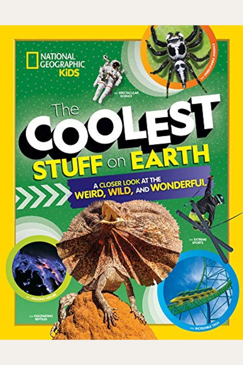 The Coolest Stuff on Earth: A Closer Look at the Weird, Wild, and Wonderful