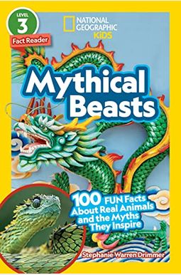 National Geographic Readers: Mythical Beasts (L3): 100 Fun Facts About Real Animals And The Myths They Inspire National Geographic Readers: Mythical Beasts (L3): 100 Fun Facts About Real Animals And The Myths They Inspire