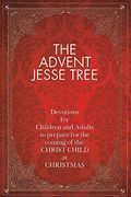 The Advent Jesse Tree: Devotions For Children And Adults To Prepare For The Coming Of The Christ Child At Christmas