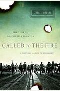 Called To The Fire: A Witness For God In Mississippi; The Story Of Dr. Charles Johnson