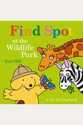 Find Spot At The Wildlife Park: A Lift-The-Flap Book