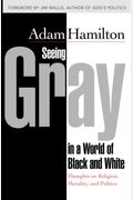 Seeing Gray In A World Of Black And White: Thoughts On Religion, Morality, And Politics