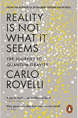 Reality Is Not What It Seems: The Journey To Quantum Gravity Reality Is Not What It Seems: The Journey To Quantum Gravity