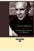 Choosing To Love The World: On Contemplation (Easyread Large Edition)