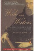 Wide As The Waters: The Story Of The English Bible And The Revolution It Inspired