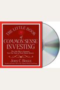 The Little Book Of Common Sense Investing: The Only Way To Guarantee Your Fair Share Of Stock Market Returns