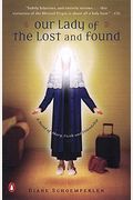 Our Lady Of The Lost And Found: A Novel Of Mary, Faith, And Friendship