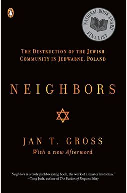 Neighbors: The Destruction Of The Jewish Community In Jedwabne, Poland Neighbors: The Destruction Of The Jewish Community In Jedwabne, Poland