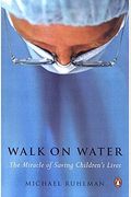 Walk On Water: The Miracle Of Saving Children's Lives
