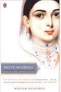White Mughals: Love And Betrayal In Eighteenth-Century India