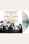 The Race To Save The Romanovs: The Truth Behind The Secret Plans To Rescue The Russian Imperial Family