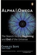 Alpha And Omega: The Search For The Beginning And End Of The Universe
