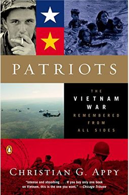 Patriots: The Vietnam War Remembered From All Sides Patriots: The Vietnam War Remembered From All Sides