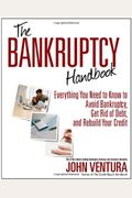 The Bankruptcy Handbook: Everything You Need To Know To Avoid Bankruptcy, Get Rid Of Debt, And Rebuild Your Credit