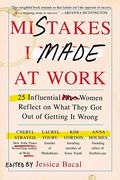 Mistakes I Made At Work: 25 Influential Women Reflect On What They Got Out Of Getting It Wrong