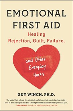 Emotional First Aid: Healing Rejection, Guilt, Failure, And Other Everyday Hurts Emotional First Aid: Healing Rejection, Guilt, Failure, And Other Everyday Hurts
