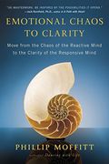 Emotional Chaos To Clarity: How To Live More Skillfully, Make Better Decisions, And Find Purpose In Life
