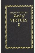Benjamin Franklin's Book Of Virtues