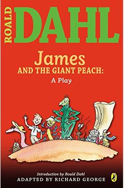 James And The Giant Peach: A Play James And The Giant Peach: A Play