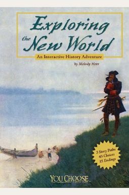 Exploring the New World: An Interactive History Adventure (You Choose Books) (You Choose: History) Exploring the New World: An Interactive History Adventure (You Choose Books) (You Choose: History)