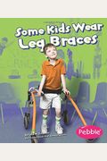 Some Kids Wear Leg Braces