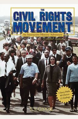 The Civil Rights Movement: An Interactive History Adventure (You Choose: History) The Civil Rights Movement: An Interactive History Adventure (You Choose: History)