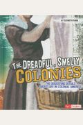 The Dreadful, Smelly Colonies: The Disgusting Details About Life In Colonial America