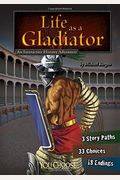 Life As A Gladiator: An Interactive History Adventure (You Choose: Warriors)