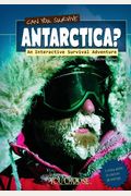 Can You Survive Antarctica?; An Interactive Survival Adventure (You Choose: Survival)