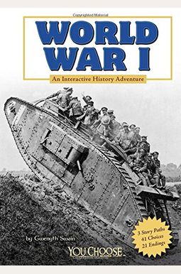 World War I: An Interactive History Adventure (You Choose: History) World War I: An Interactive History Adventure (You Choose: History)